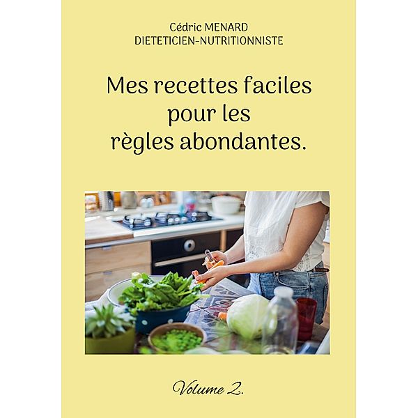 Mes recettes faciles pour les règles abondantes. / Savoir quoi manger tout simplement... Bd.-, Cédric Menard