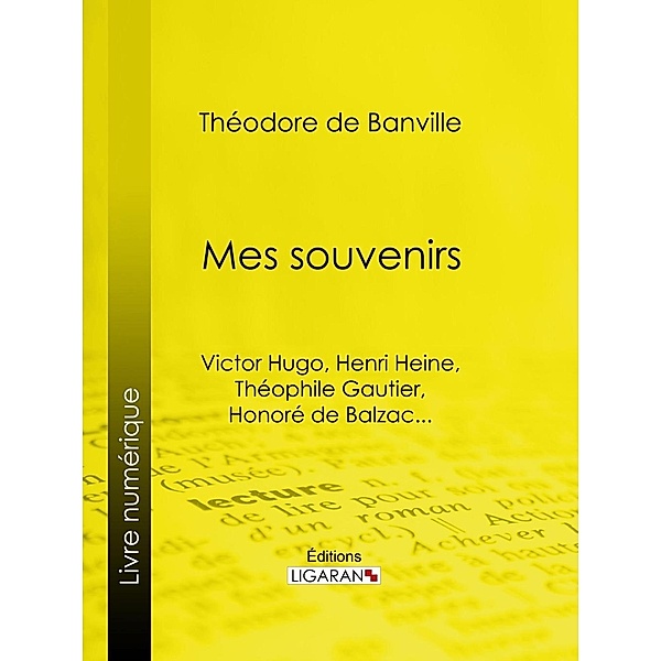 Mes souvenirs, Théodore De Banville, Ligaran