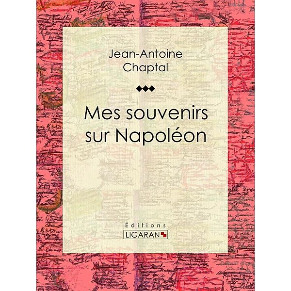 Mes souvenirs sur Napoléon, Ligaran, Jean-Antoine Chaptal