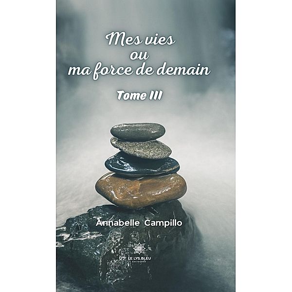 Mes vies ou ma force de demain - Tome 3, Annabelle Campillo