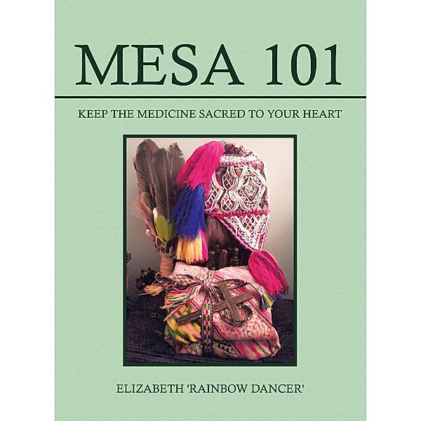 Mesa 101 ~ Keep the Medicine Sacred to your Heart, Elizabeth 'Rainbow Dancer'