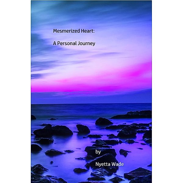 Mesmerized Heart: A Personal Journey, Nyetta Wade