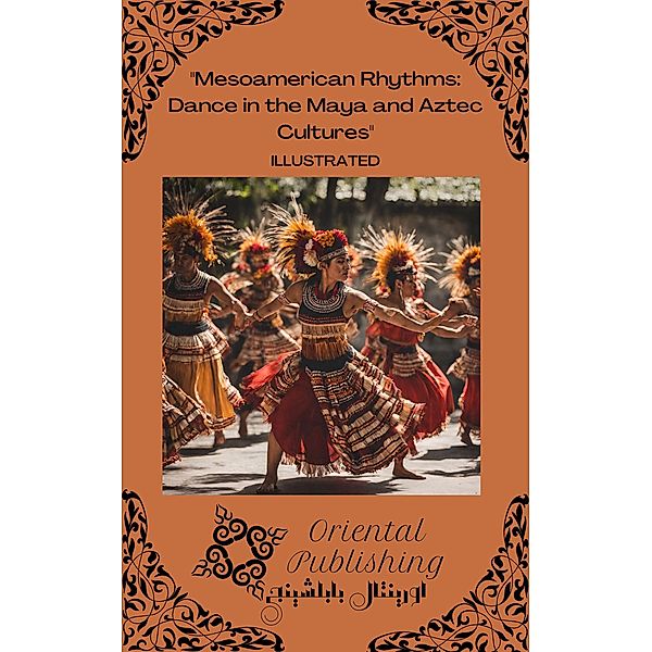 Mesoamerican Rhythms Dance in the Maya and Aztec Cultures, Oriental Publishing