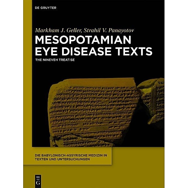 Mesopotamian Eye Disease Texts / Die babylonisch-assyrische Medizin in Texten und Untersuchungen, Markham J. Geller, Strahil V. Panayotov