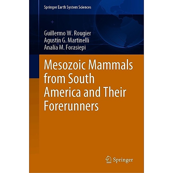 Mesozoic Mammals from South America and Their Forerunners / Springer Earth System Sciences, Guillermo W. Rougier, Agustín G. Martinelli, Analía M. Forasiepi