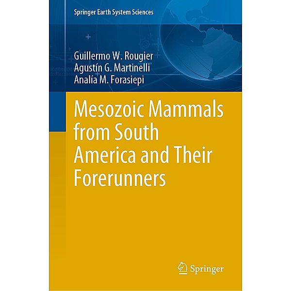 Mesozoic Mammals from South America and Their Forerunners, Guillermo W. Rougier, Agustín G. Martinelli, Analía M. Forasiepi