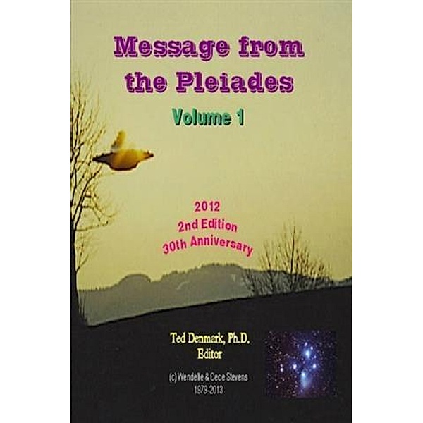 Message from the Pleiades, Volume 1, 2nd Edition, Ph. D. Ted Denmark