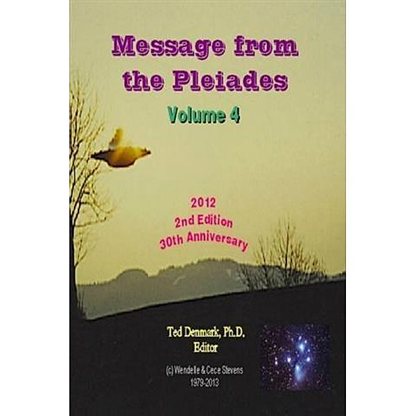 Message from the Pleiades, Volume 4, 2nd Edition, Ph. D. Ted Denmark