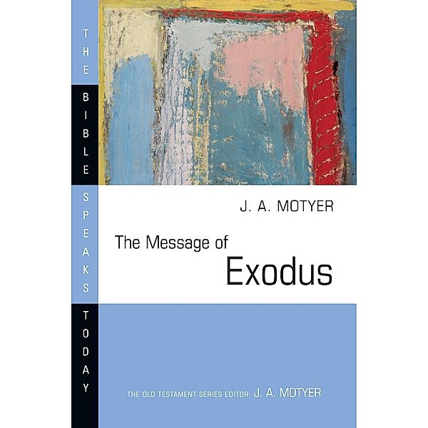 Message of Exodus / IVP Academic, J. A. Motyer