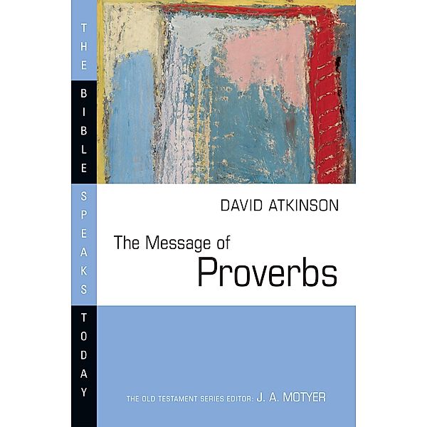Message of Proverbs, David J. Atkinson