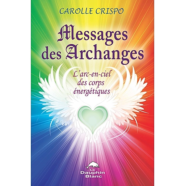 Messages des Archanges / Dauphin Blanc, Carolle Crispo Carolle Crispo