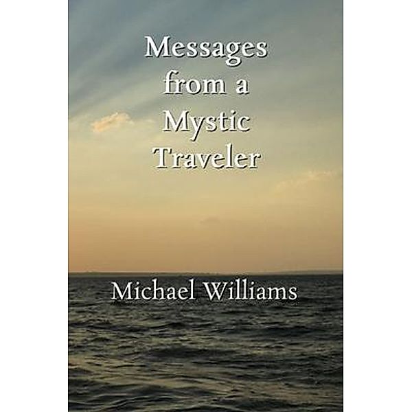 Messages from a Mystic Traveler / Brighter Lights Publishing, Michael Williams