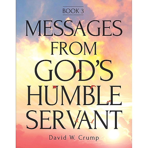 Messages From God's Humble Servant, David W. Crump