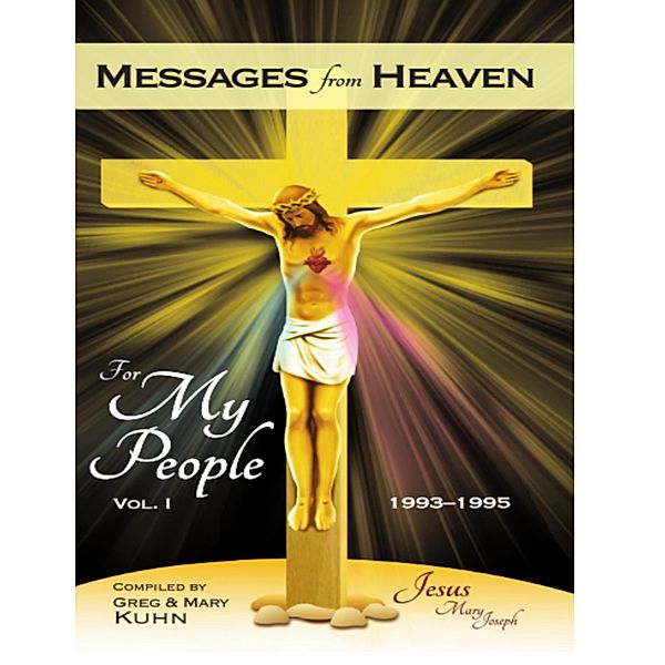 Messages from Heaven: For My People, Vol. 1, 1993-1995, Mary Kuhn, Greg Kuhn