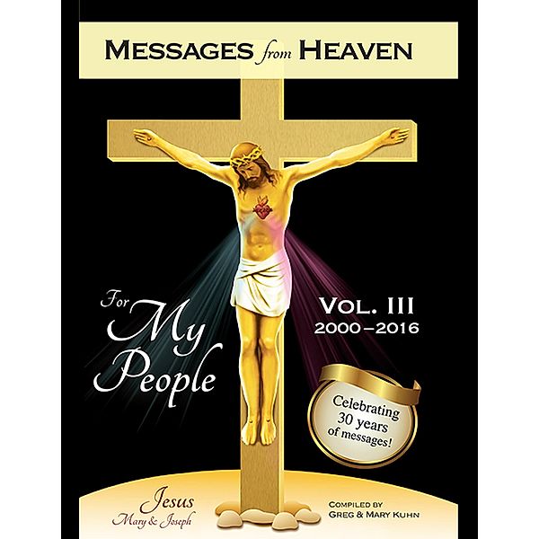 Messages from Heaven: For My People, Vol. III, 2000-2016, Mary Kuhn, Greg Kuhn