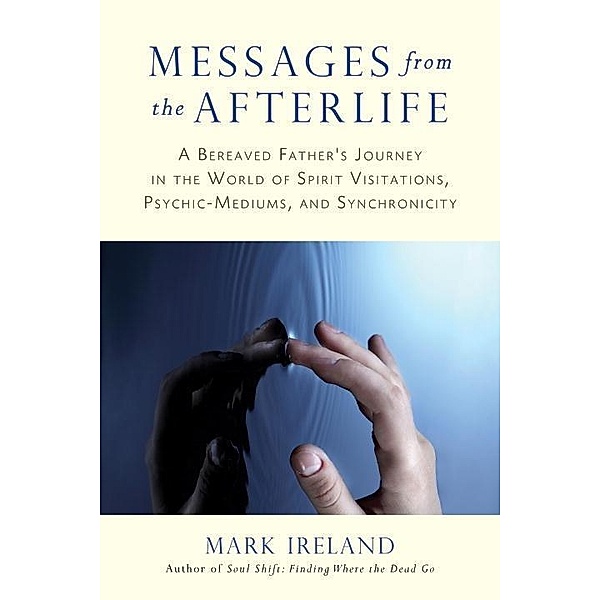 Messages from the Afterlife / North Atlantic Books, Mark Ireland