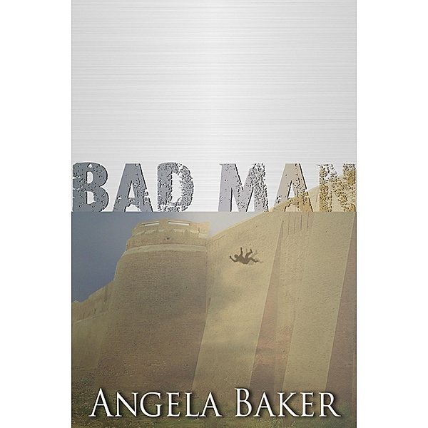 Messages from the Borderlands: Bad Man / Angela Baker, Angela Baker