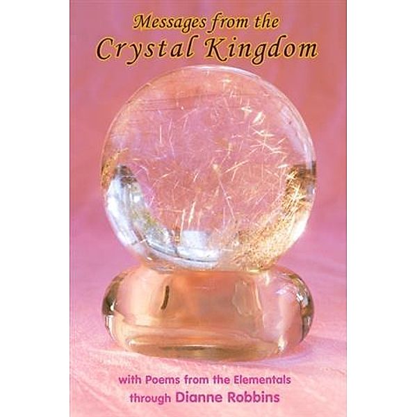 Messages from the Crystal Kingdom, Dianne Robbins