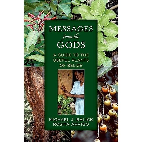 Messages from the Gods: A Guide to the Useful Plants of Belize, Michael J. Balick, Rosita Arvigo