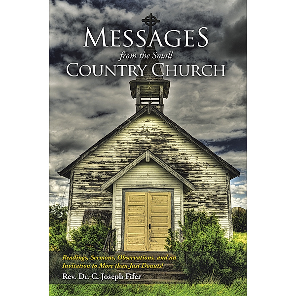 Messages from the Small Country Church, Rev. Dr. C. Joseph Fifer