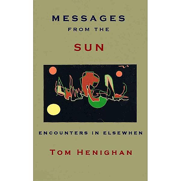 Messages from the Sun: Encounters in Elsewhen / Tom Henighan, Tom Henighan