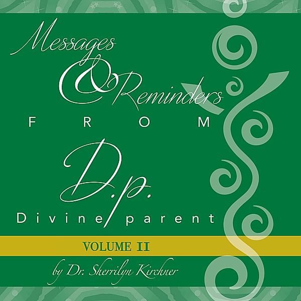 Messages & Reminders from D.p. - Divine parent, Sherrilyn Kirchner