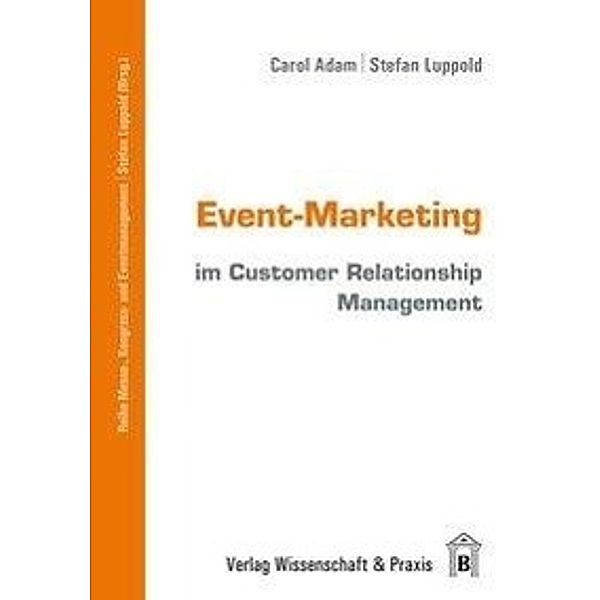 Messe-, Kongress- und Eventmanagement / Event-Marketing im Customer Relationship Management, Carol Adam, Stefan Luppold