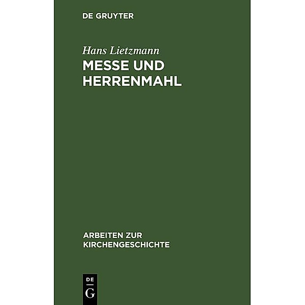 Messe und Herrenmahl / Arbeiten zur Kirchengeschichte Bd.8, Hans Lietzmann