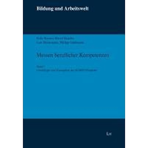 Messen beruflicher Kompetenzen. Teilband 1, Felix Rauner, Bernd Haasler, Lars Heinemann, Philipp Grollmann