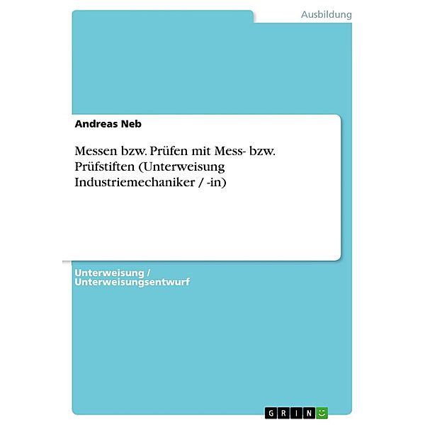 Messen bzw. Prüfen mit Mess- bzw. Prüfstiften (Unterweisung Industriemechaniker / -in), Andreas Neb