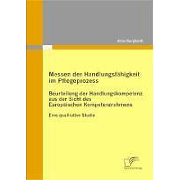 Messen der Handlungsfähigkeit im Pflegeprozess: Beurteilung der Handlungskompetenz aus der Sicht des Europäischen Kompetenzrahmens, Anna Burghardt