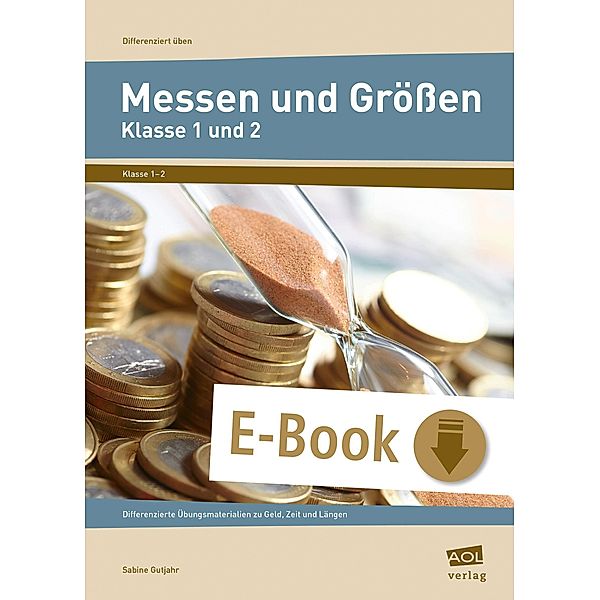 Messen und Grössen - Klasse 1 und 2 / Differenziert üben - Grundschule, Sabine Gutjahr