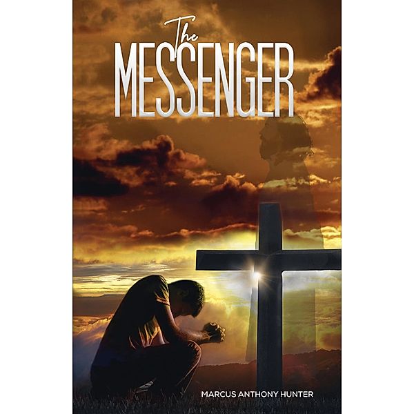 Messenger / Austin Macauley Publishers, Marcus Anthony Hunter