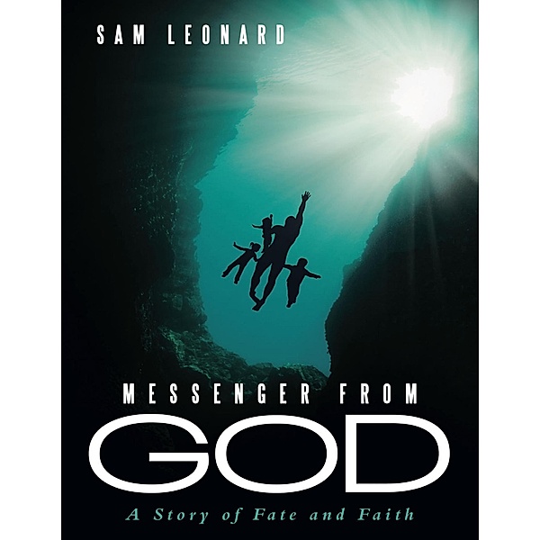 Messenger from God: A Story of Fate and Faith, Sam Leonard