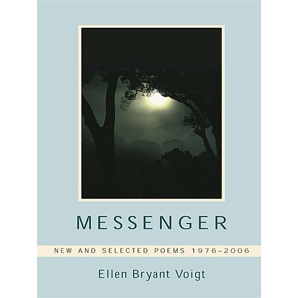 Messenger: New and Selected Poems 1976-2006, Ellen Bryant Voigt
