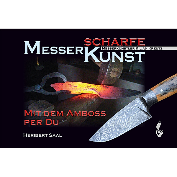 Messerscharfe Kunst - Mit dem Amboss per Du, Heribert Saal