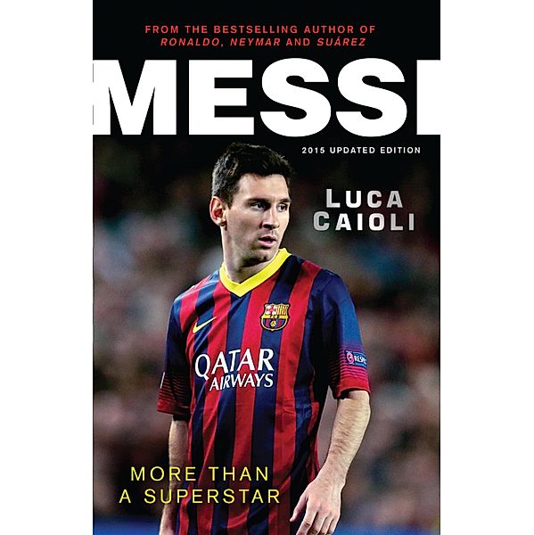 Messi - 2015 Updated Edition / Luca Caioli, Luca Caioli