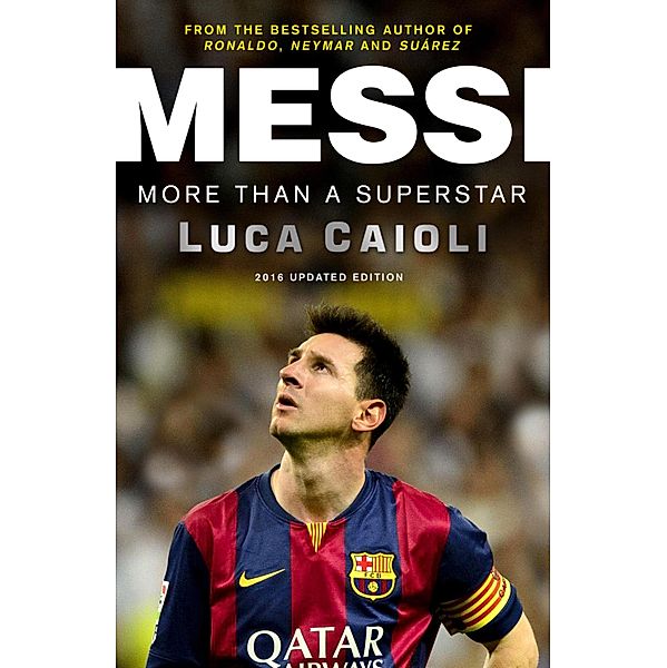 Messi - 2016 Updated Edition / Luca Caioli, Luca Caioli