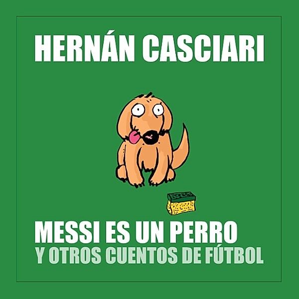 Messi Es un Perro, Hernán Casciari