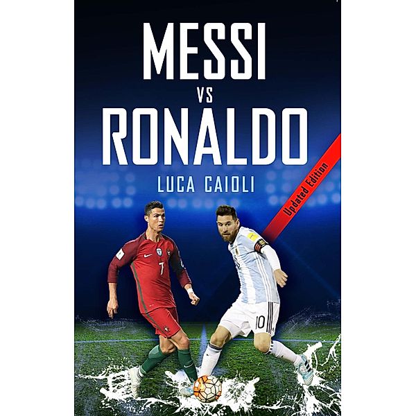 Messi vs Ronaldo 2018 / Luca Caioli, Luca Caioli