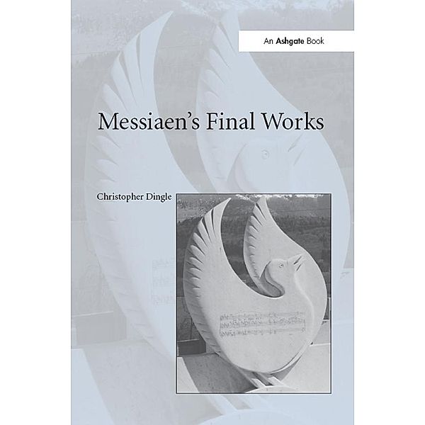 Messiaen's Final Works, Christopher Dingle