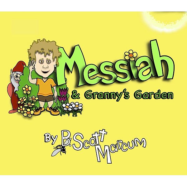 Messiah & Granny's Garden (Messiah's Adventures, #2) / Messiah's Adventures, B. Scott Marcum