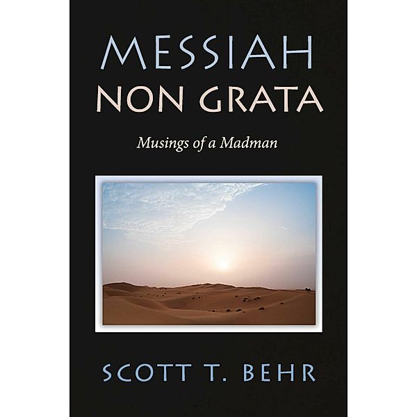 Messiah Non Grata, Scott T. Behr