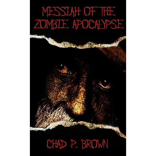 Messiah of the Zombie Apocalypse / Chad P. Brown, Chad P. Brown