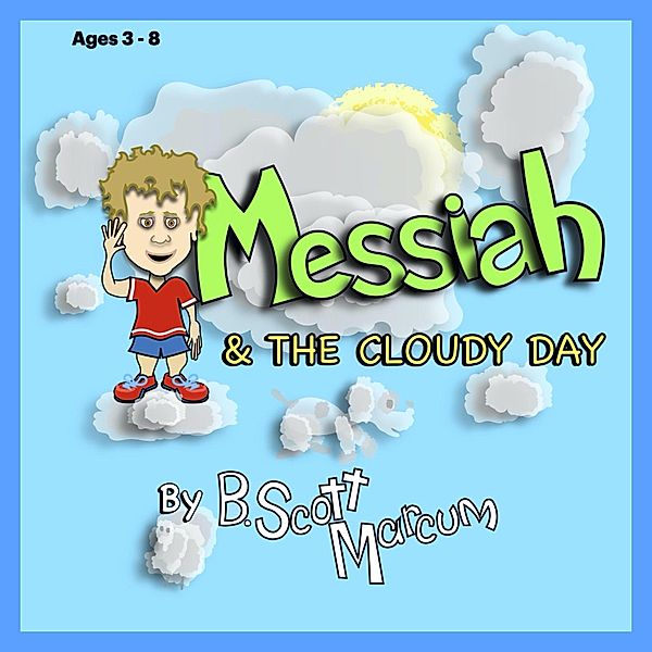 Messiah & The Cloudy Day (Messiah's Adventures, #1) / Messiah's Adventures, B. Scott Marcum