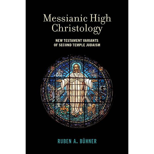 Messianic High Christology, Ruben A. Bühner