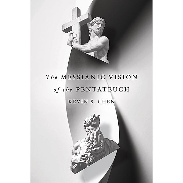 Messianic Vision of the Pentateuch, Kevin S. Chen