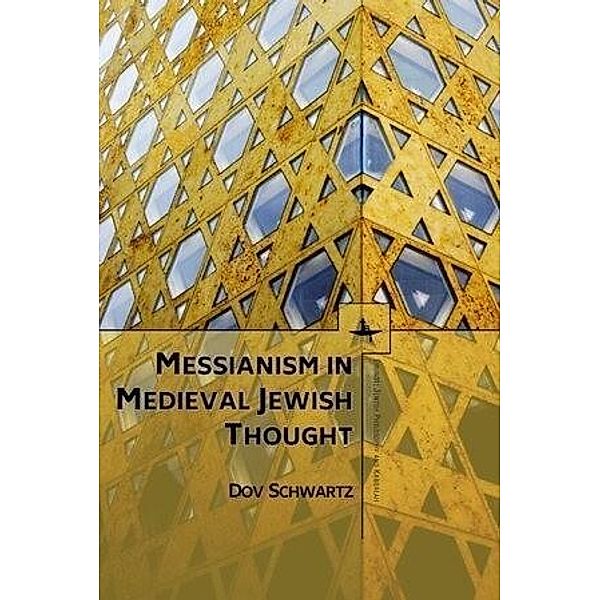Messianism in Medieval Jewish Thought, Dov Schwartz