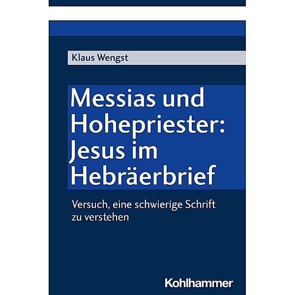 Messias und Hohepriester: Jesus im Hebräerbrief, Klaus Wengst