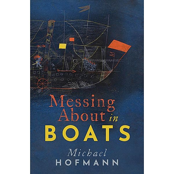Messing About in Boats / Clarendon Lectures in English, Michael Hofmann